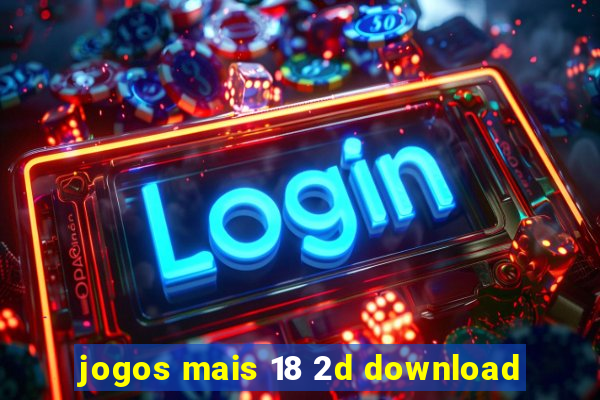 jogos mais 18 2d download